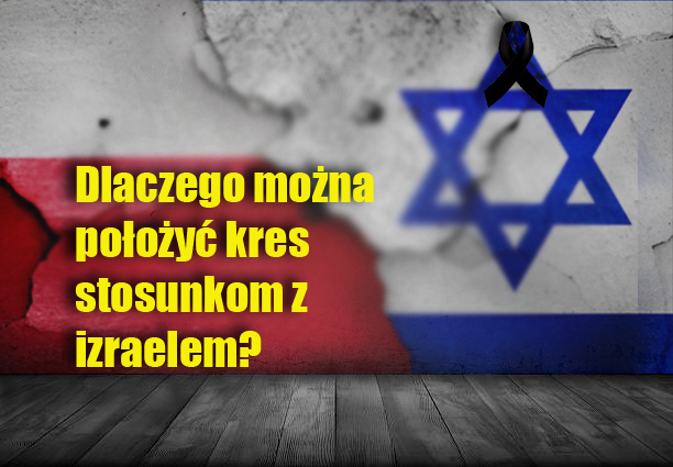 Dlaczego można położyć kres stosunkom polsko-izraelskim?